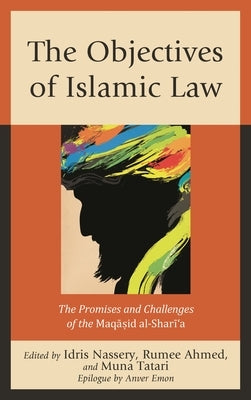 Objectives of Islamic Law: The Promises and Challenges of the Maqasid al-Shari'a by Nassery, Idris