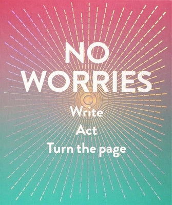 No Worries (Guided Journal): Write. Act. Turn the Page. by Rogge, Robie