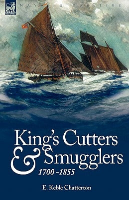 King's Cutters and Smugglers: 1700-1855 by Chatterton, E. Keble