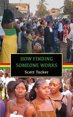 How Finding Someone Works: West African Short Stories by Tucker, Scott