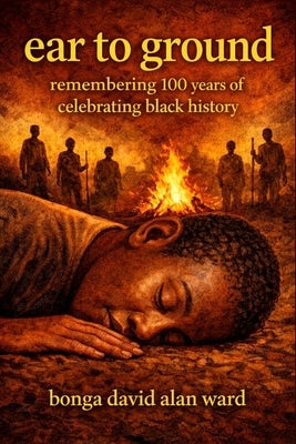 ear to ground: remembering 100 years of celebrating black history by Ward, Bonga David Alan