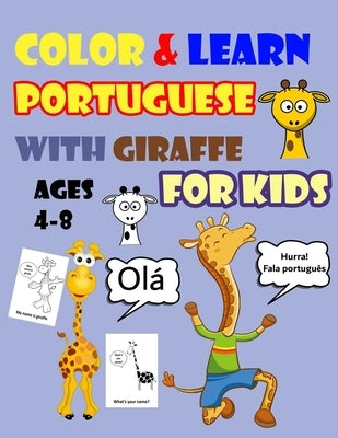 Color & Learn Portuguese with Giraffe for Kids Ages 4-8: Giraffe Coloring Book for kids & toddlers - Activity book for Easy Portuguese for Kids (Alpha by Coloring Books, Gogo Dada