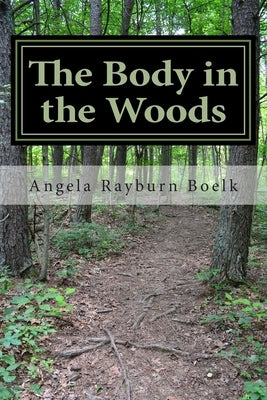 The Body in the Woods by Boelk, Angela Rayburn