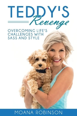 TEDDY'S Revenge: Overcoming Life's Challenges with Sass and Style by Robinson, Moana