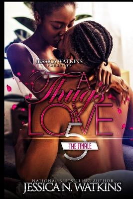 A Thug's Love 5: The Finale by Watkins, Jessica N.