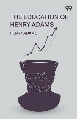 The Education Of Henry Adams by Adams, Henry
