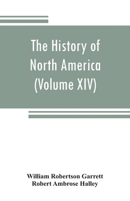 The History of North America (Volume XIV) The Civil War from a Southern Standpoint by Robertson Garrett, William