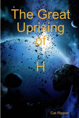 The Great Uprising of H by Rippon, Cat