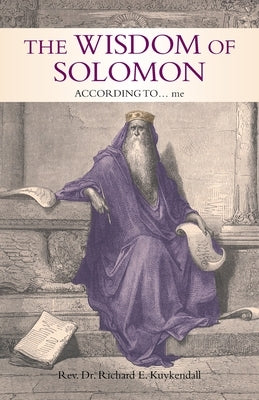 The Wisdom of Solomon: According To... Me by Kuykendall, Richard E.