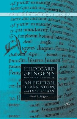 Hildegard of Bingen's Unknown Language: An Edition, Translation, and Discussion by Higley, S.