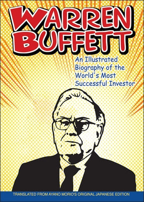 Warren Buffett: An Illustrated Biography of the World's Most Successful Investor by Morio, Ayano