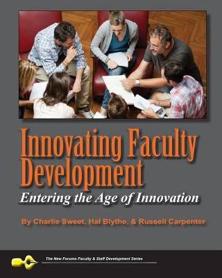 Innovating Faculty Development: Entering the Age of Innovation by Blythe, Hal