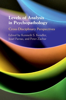 Levels of Analysis in Psychopathology: Cross-Disciplinary Perspectives by Kendler, Kenneth S.