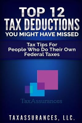 Top 12 Tax Deductions You Might Have Missed: Tax Tips For People Who Do Their Own Federal Taxes by Murray, Kolonji