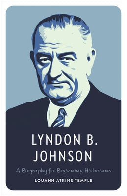 Lyndon B. Johnson: A Biography for Beginning Historians by Temple, Louann Atkins