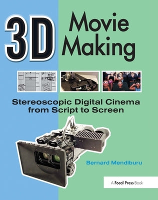 3D Movie Making: Stereoscopic Digital Cinema from Script to Screen by Mendiburu, Bernard