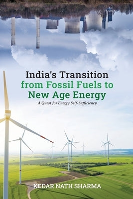 India's Transition from Fossil Fuels to New Age Energy by Sharma, Kedar Nath
