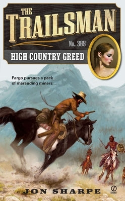 The Trailsman #365: The Trailsman #365: High Country Greed by Sharpe, Jon