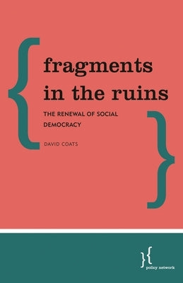 Fragments in the Ruins: The Renewal of Social Democracy by Coats, David