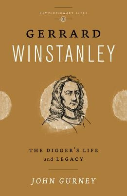 Gerrard Winstanley: The Digger's Life and Legacy by Gurney, John