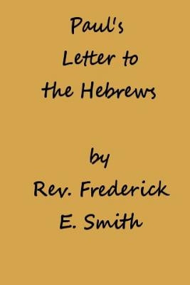 Paul's Letter to the Hebrews by Smith, Frederick E.