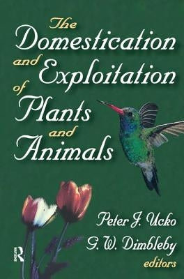 The Domestication and Exploitation of Plants and Animals by Dimbleby, G. W.
