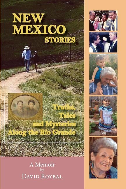 New Mexico Stories: Truths, Tales and Mysteries from Along the Río Grande by Roybal, David