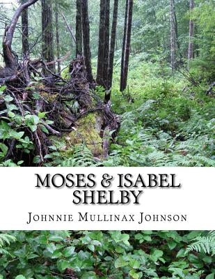 A Chronology of Moses & Isabel Shelby and Their Sons by Johnson, Johnnie Mullinax