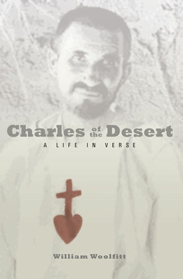 Charles of the Desert: A Life in Verse by Woolfitt, William