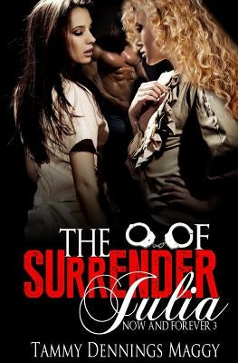 The Surrender of Julia (Now and Forever 3) by Kirk, Lindsey
