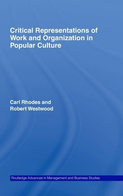 Critical Representations of Work and Organization in Popular Culture by Rhodes, Carl