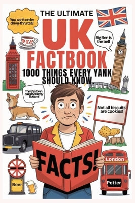 The Ultimate UK Factbook: 1000 Facts Every Yank Should Know: "Your Ultimate Guide to British Slang, Culture, Odd Holidays and Other Tea-Soaked Trivia" by Publishing, Helikon