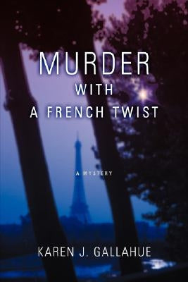 Murder with a French Twist: A Mystery by Gallahue, Karen J.
