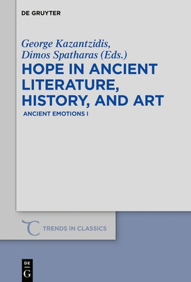 Hope in Ancient Literature, History, and Art: Ancient Emotions I by Kazantzidis, George