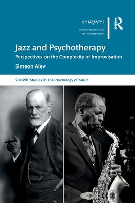 Jazz and Psychotherapy: Perspectives on the Complexity of Improvisation by Alev, Simeon