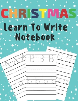 Christmas Learn To Write: Preschool Practice Handwriting Workbook Pre K Kindergarten by Extreme Mega Fun Books
