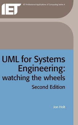 UML for Systems Engineering: Watching the Wheels by Holt, Jon