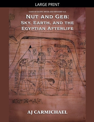 Nut and Geb: Sky, Earth, and the Egyptian Afterlife by Carmichael, Aj