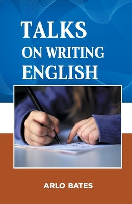 Talks on the Writing English by Bates, Arlo