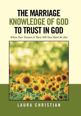 The Marriage Knowledge of God to Trust in God by Christian, Laura