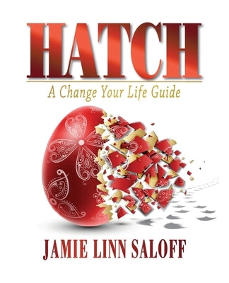 Hatch - A Change Your Life Guide by Saloff, Jamie Linn