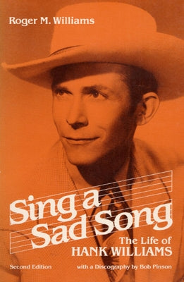 Sing a Sad Song: The Life of Hank Williams by Williams, Roger M.