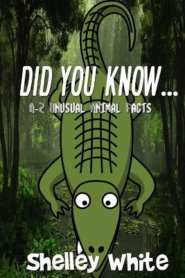 Did You Know... (A-Z Unusual Animal Facts) by White, Shelley