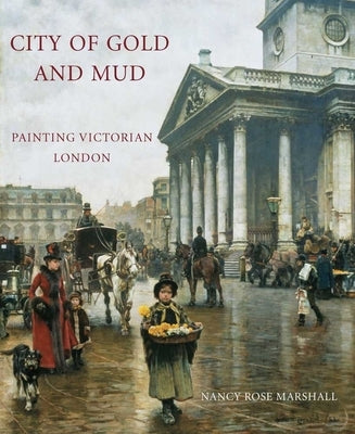 City of Gold and Mud: Painting Victorian London by Marshall, Nancy Rose