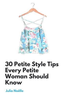30 Petite Style Tips Every Petite Woman Should Know by Noelle, Julia
