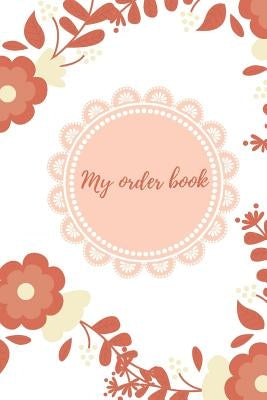 My Order Book: Diary for All My Orders: Cupcakes, Cakes, Cake Pops & Cookies by Badak, Amina