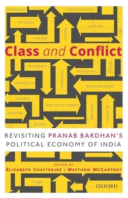 Class and Conflict: Revisiting Pranab Bardhan's Political Economy of India by Chatterjee, Elizabeth