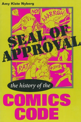 Seal of Approval: The History of the Comics Code by Nyberg, Amy Kiste