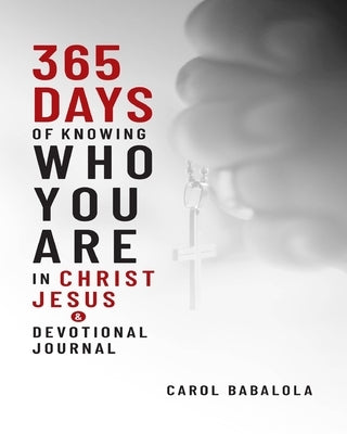 365-Days of Knowing Who You Are in Christ Jesus & Devotional Journal by Babalola, Carol