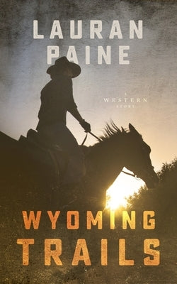 Wyoming Trails: A Western Story by Paine, Lauran